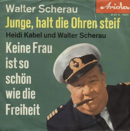 Walter Scherau - Junge, Halt Die Ohren Steif / Keine Frau Ist So Schön Wie Die Freiheit