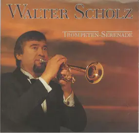 Walter Scholz - Trompeten- Serenade