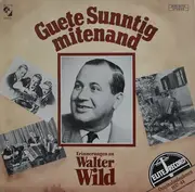 LP - Walter Wild - Guete Sunntig Mitenand (Erinnerungen An Walter Wild)