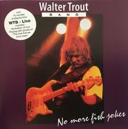 Walter Trout Band - Live (No More Fish Jokes)