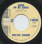 Walter Vaughn - Down On My Knees