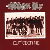 Walter Elf - Heut Oder Nie