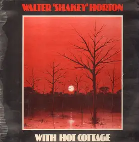 Walter Horton - Walter Shakey Horton With Hot Cottage