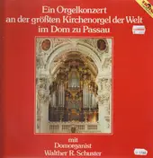 Walther R. Schuster - Ein Orgelkonzert an der größsten Kirchenorgel der Welt im Dom zu Passau