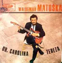 7inch Vinyl Single - Waldemar Matuška - Tereza / Oh, Carolina