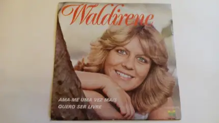 Waldirene - Ama-me Uma Vez Mais / Quero Ser Livre