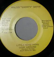 Waldo "Shorty" Smith - Little Something Goin' Around