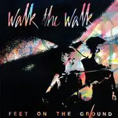 Walk The Walk - Feet On The Ground