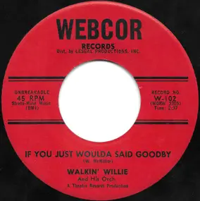 Walkin' Willie And His Orchestra - If You Just Woulda Said Goodby / It Sounds So Funny