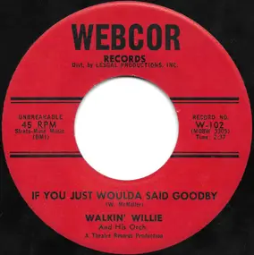 Walkin' Willie And His Orchestra - If You Just Woulda Said Goodby / It Sounds So Funny