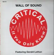 Wall Of Sound Featuring Gerald Latham - Critical (If You Only Knew)