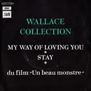 7inch Vinyl Single - Wallace Collection - My Way Of Loving You / Stay