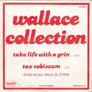 7inch Vinyl Single - Wallace Collection - Take Life With A Grin  / Tax Vobiscum