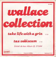 Wallace Collection - Take Life With A Grin  / Tax Vobiscum