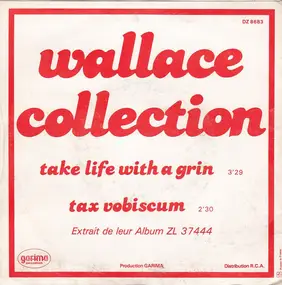 Wallace Collection - Take Life With A Grin  / Tax Vobiscum