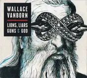 Wallace Vanborn - Lions, Liars, Guns & God