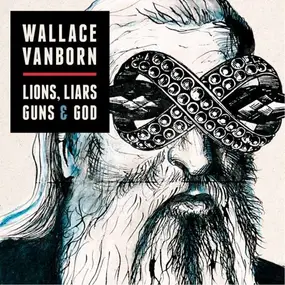 Wallace Vanborn - Lions,Liars,Guns & God