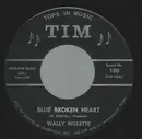 7inch Vinyl Single - Wally Willette - Blue Broken Heart