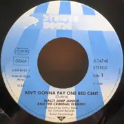 7inch Vinyl Single - Wally Jump Jr & The Criminal Element - Ain't Gonna Pay One Red Cent