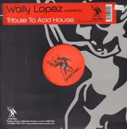Wally Lopez - Tribute To Acid House
