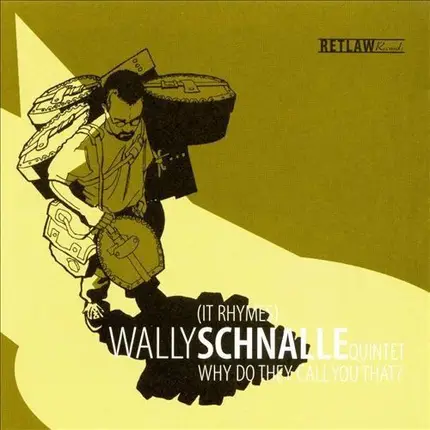 Wally Schnalle Quintet - Why Do They Call You That?