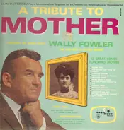 Wally Fowler - A Tribute To Mother