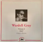 Wardell Gray - Volume 6 - 1947 - Complete Edition