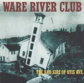 The Ware River Club - The Bad Side of Otis Ave.