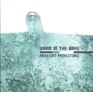 Warm In The Wake - American Prehistoric