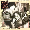 7inch Vinyl Single - Was (Not Was) - The Boys Gone Crazy