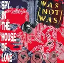 7inch Vinyl Single - Was (Not Was) - Spy In The House Of Love