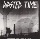 CD - Wasted Time - 2005 - 2009: Four Years Of Futility