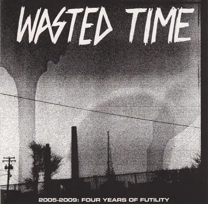 Wasted Time - 2005 - 2009: Four Years Of Futility