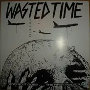 Wasted Time - And So It Goes... The First Two E.P.s