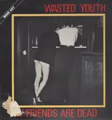 Wasted Youth - My Friends Are Dead