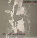 LP - Wasted Youth - Wild And Wandering