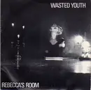 7'' - Wasted Youth - Rebecca's Room