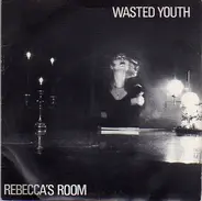 Wasted Youth - Rebecca's Room