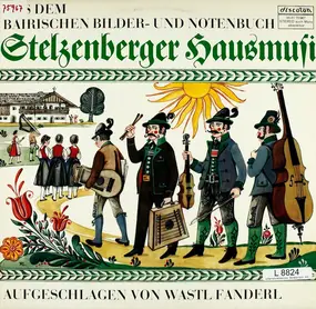 Wastl Fanderl - Stelzenberger Hausmusi (Aus Dem Bairischen Bilder- Und Notenbuch, Aufgeschlagen Von Wastl Fanderl)