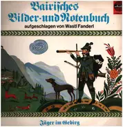 Wastl Fanderl - Bairisches Bilder- Und Notenbuch Aufgeschlagen Von Wastl Fanderl - Jäger Im Gebirg