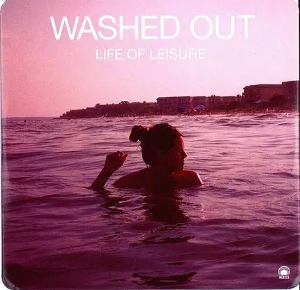 Washed Out - Life of Leisure