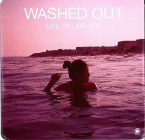 Washed Out - Life of Leisure