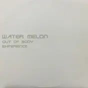 Water Melon - Out Of Body Experience