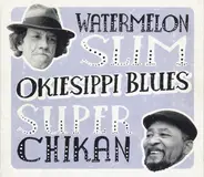 Watermelon Slim & Super Chikan - Okiesippi Blues