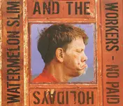 Watermelon Slim & the Workers - No Paid Holidays