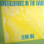 7inch Vinyl Single - Watercolours In The Rain - Leave Me