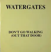 Watergates - Don't Go Walking (Out That Door)