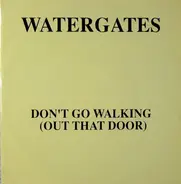 Watergates - Don't Go Walking (Out That Door)