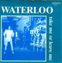 7inch Vinyl Single - Waterloo - Take Me Or Leave Me