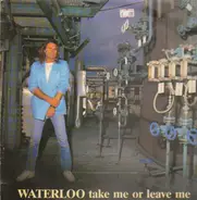 Waterloo - Take Me Or Leave Me